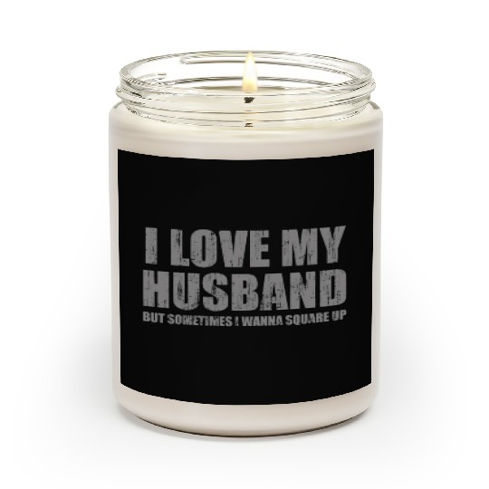 I love my husband but sometimes I wanna square up Scented Candles