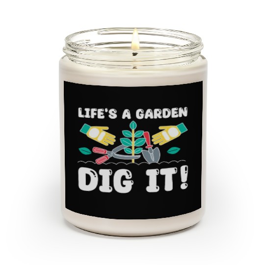 Great Gardener Quote - Life's A Garden Dig It Scented Candles