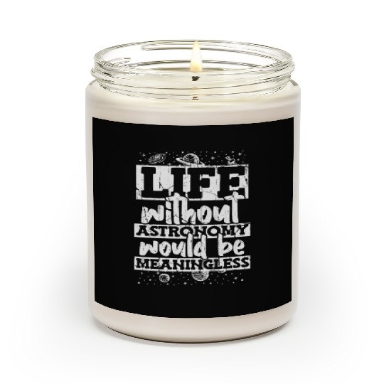 Life Without Astronomy Would Be Meaningless Scented Candles