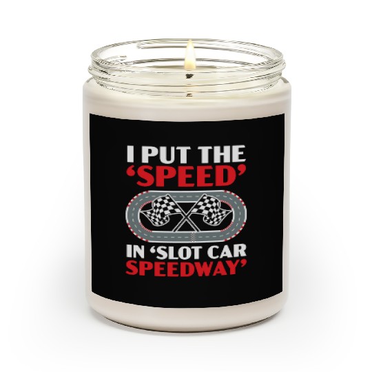 I Put The Speed In Slot Car Speedway Slot Racing Scented Candles