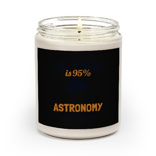 My Brain is 95% Astronomy Cosmologist Astronomer Scented Candles