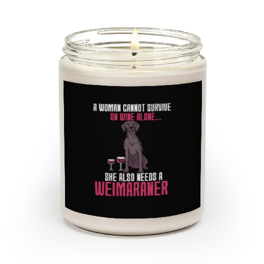 A Woman Cannot Survive On Wine Alone Weimaraner Scented Candles