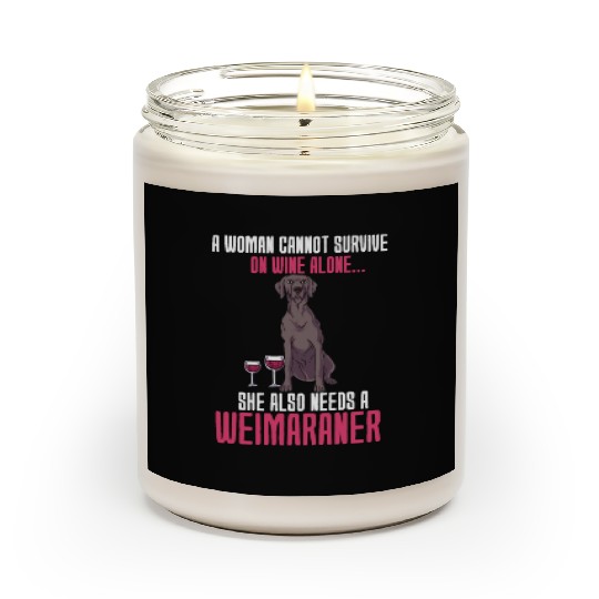 A Woman Cannot Survive On Wine Alone Weimaraner Scented Candles