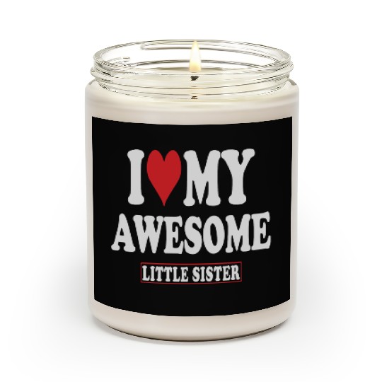 I Love My Awesome Little Sister Scented Candles
