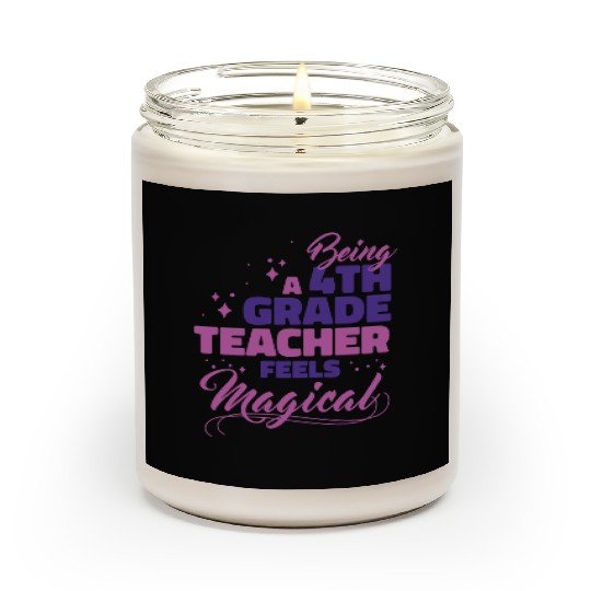 Being A 4th Grade Teacher Feels Magical Funny Teac Scented Candles