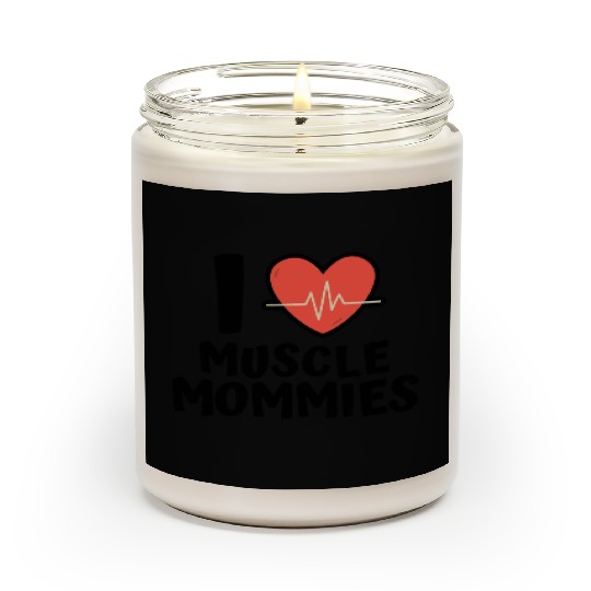 I Love Muscle Mommies Scented Candles