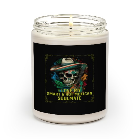 I Love My Smart And Hot Mexican Soulmate Mexico Scented Candles