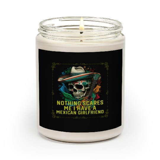 Nothing Scares Me I Have A Mexican Girlfriend Scented Candles