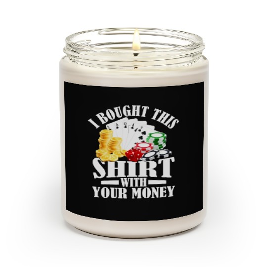 I Bought This Scented Candles With Your Money Gambling Poker