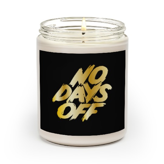No days off Scented Candles