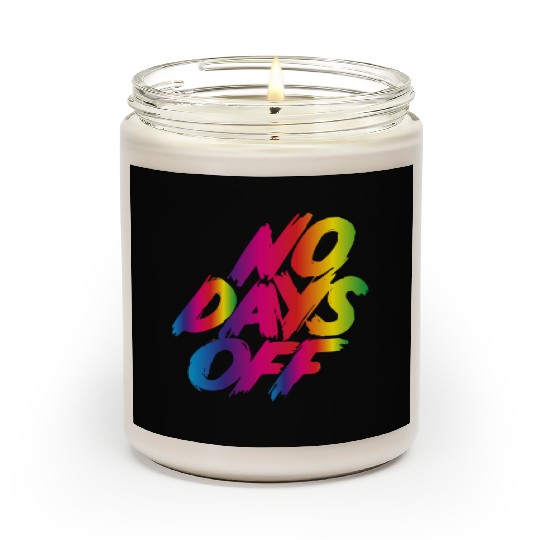 No days off Scented Candles