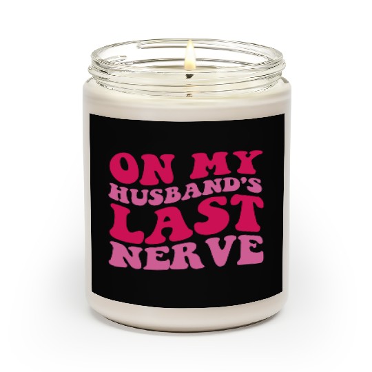 On My Husband's Last Nerve Scented Candles