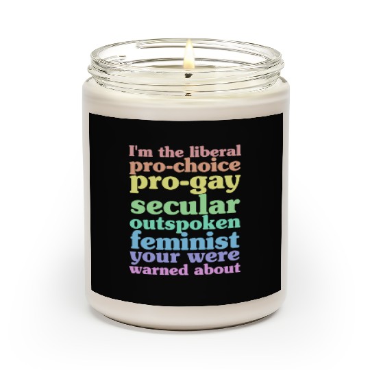 I'm The Liberal Pro-Choice Pro-Gay Scented Candles