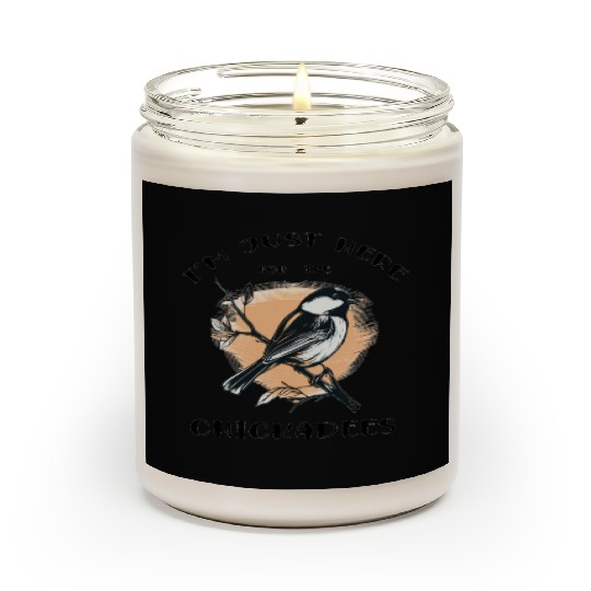 I'm just here for the Chickadees - Birdwatching Scented Candles