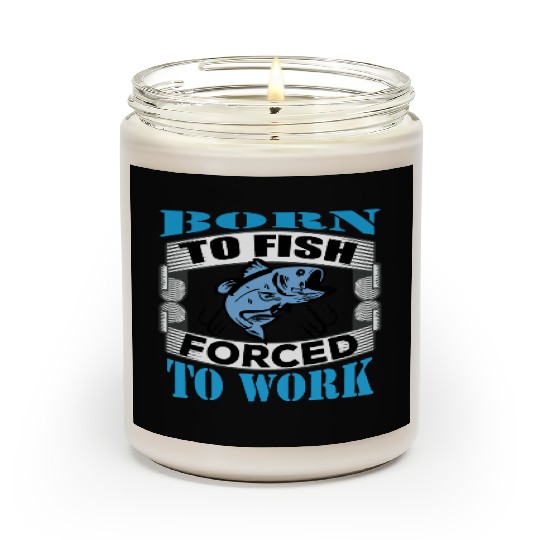 Born to fish forced to work Scented Candles