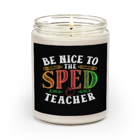 Be Nice To The Sped Teacher Special Education Cute Scented Candles