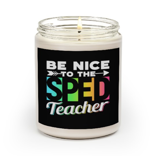Be Nice To The Sped Teacher Special Education Cute Scented Candles