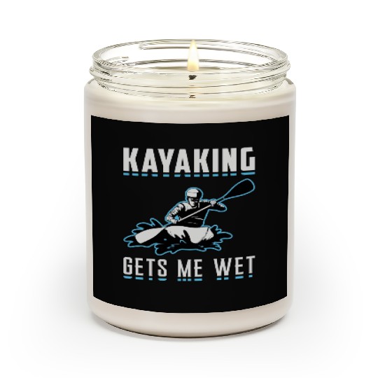Kayaking Gets Me Wet Kayak Boat Sailing Boating Scented Candles