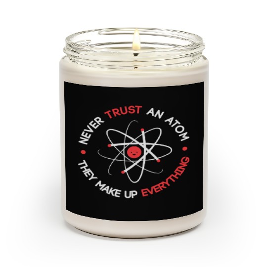 Funny Never Trust an Atom They Make up Everything Scented Candles