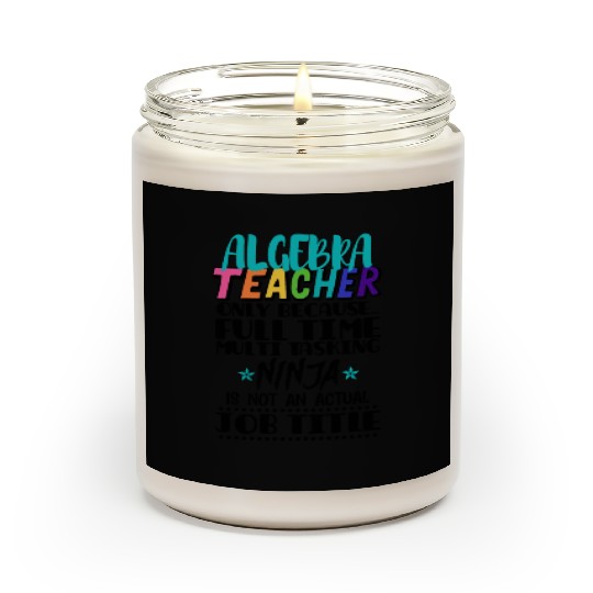 Algebra Teacher Only Because Full Time Multi Task Scented Candles