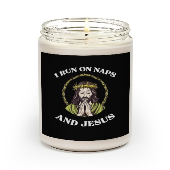 I run on naps and Jesus Scented Candles
