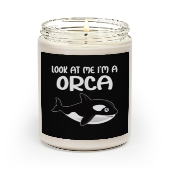 Look At Me I m A Orca I Whale I Kids I Orca Scented Candles