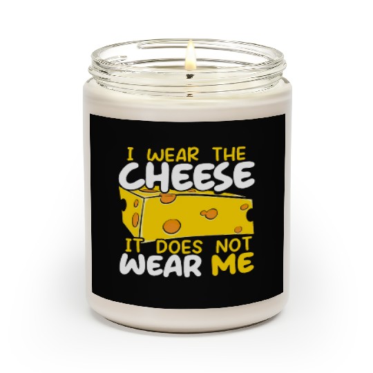 I Wear The Cheese It Does Not Wear Me Cheesy Food Scented Candles