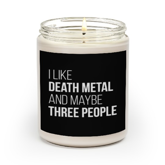 Death Metal Music I Like Death Metal And Maybe Thr Scented Candles