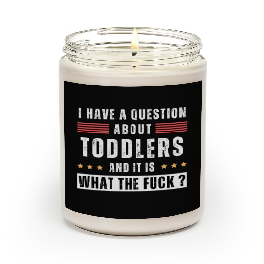 Toddler. Education. What the hell. Funny saying Scented Candles