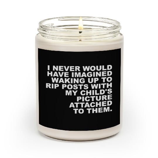 I Never Would Have Imagined Waking Up To Rip Posts Scented Candles