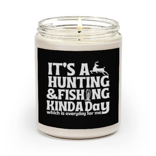 its hunting fishing kinda day Scented Candles