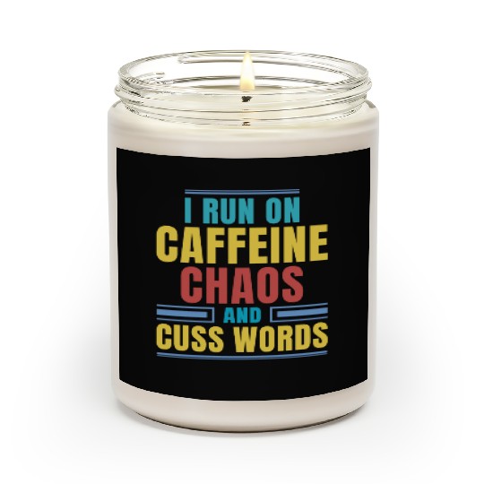 I RUN ON CAFFEINE CHAOS AND CUSS WORDS Scented Candles