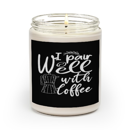 i pair well with coffee funny Caffeine Lovers Scented Candles