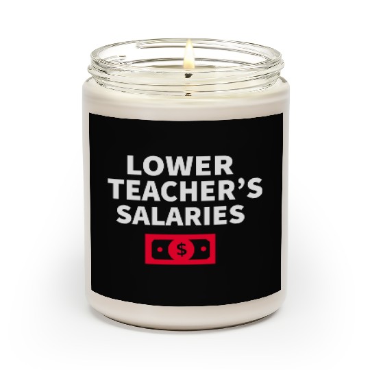 Lower Teacher Salaries Scented Candles