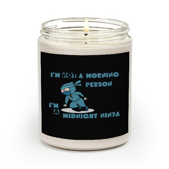 I'm not a morning person, I'm a midnight ninja Scented Candles