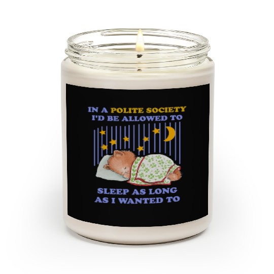 In A Polite Society I'd Be Allowed To Sleep Scented Candles