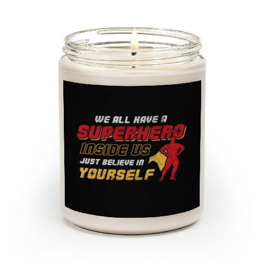 We All Have A Superhero Inside Us Just Believe Scented Candles