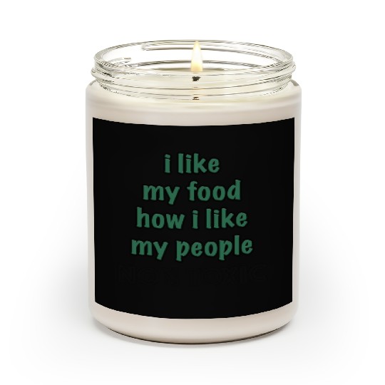 I Like My Food How I Like My People - NON TOXIC Scented Candles