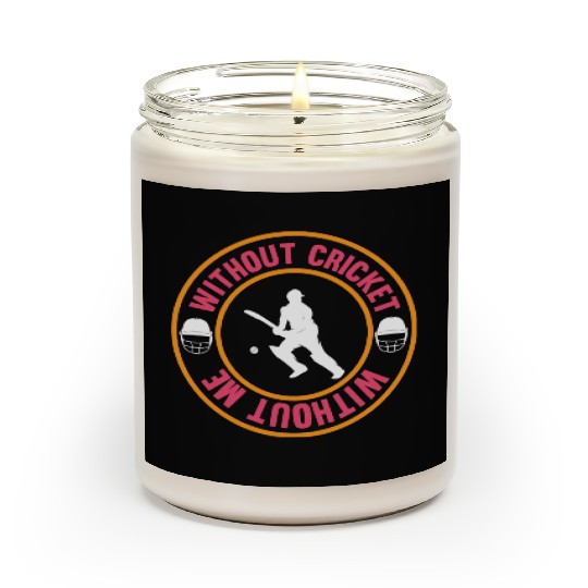 Without Cricket Without Me I Cricket Scented Candles