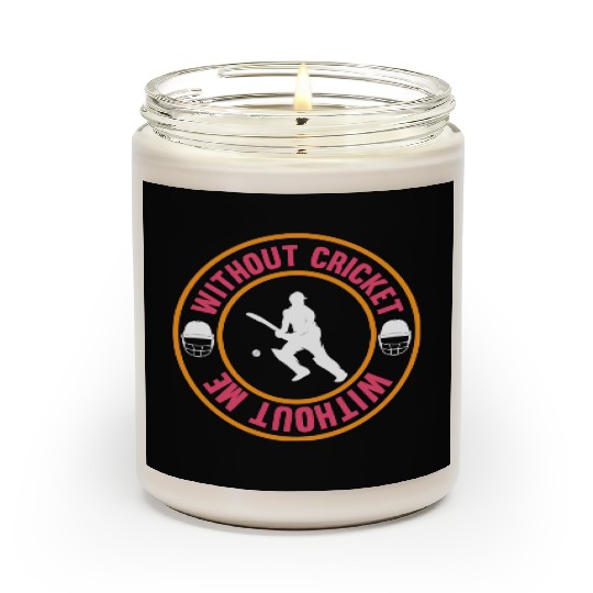 Without Cricket Without Me I Cricket Scented Candles