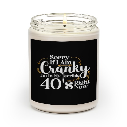Sorry If I Am Cranky I m In My Terrible 40 S Scented Candles