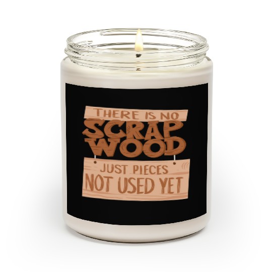 Cool No scrap Wood Just Not Used Funny Woodworking Scented Candles