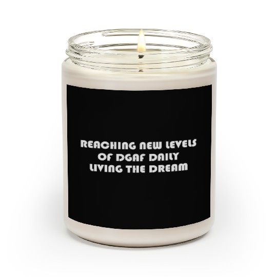 REACHING NEW LEVELS OF DGAF DAILY LIVING THE DREAM Scented Candles
