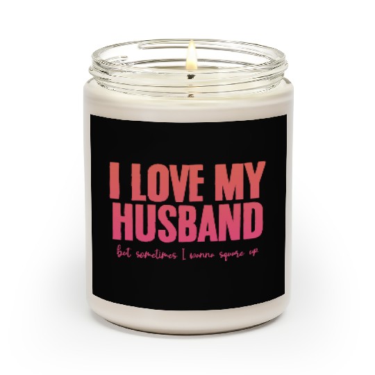 I Love My Husband But Sometimes I Wanna Square Up2 Scented Candles