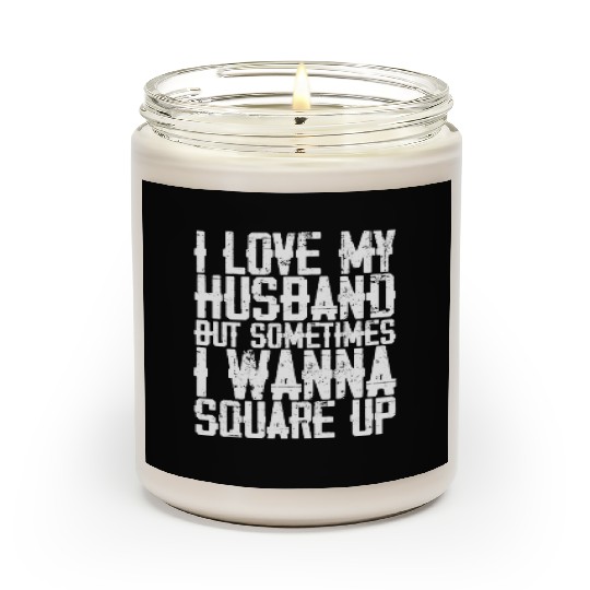 I Love My Husband But Sometimes I Wanna Square Up3 Scented Candles