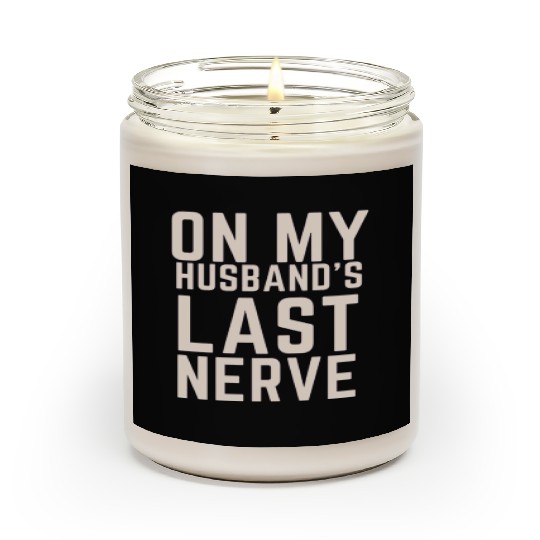 On My Husband's Last Nerve Scented Candles