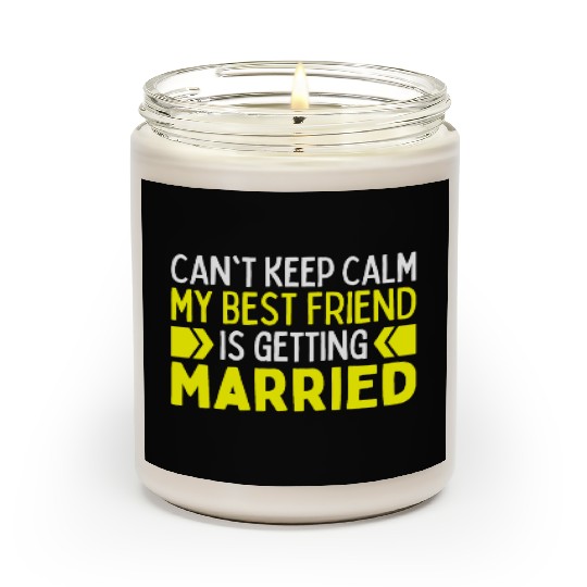 I Cant Keep Calm My Best Friend Is Getting Married Scented Candles