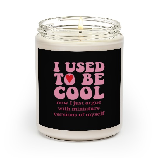 I Used To Be Cool Scented Candles