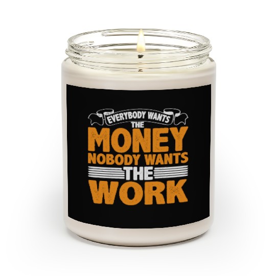 Everybody Wants The Money Nobody Wants The Work 22 Scented Candles