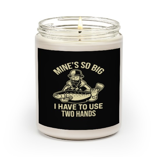 Fishing Saying - Mines So Big I Have To Use Two Ha Scented Candles